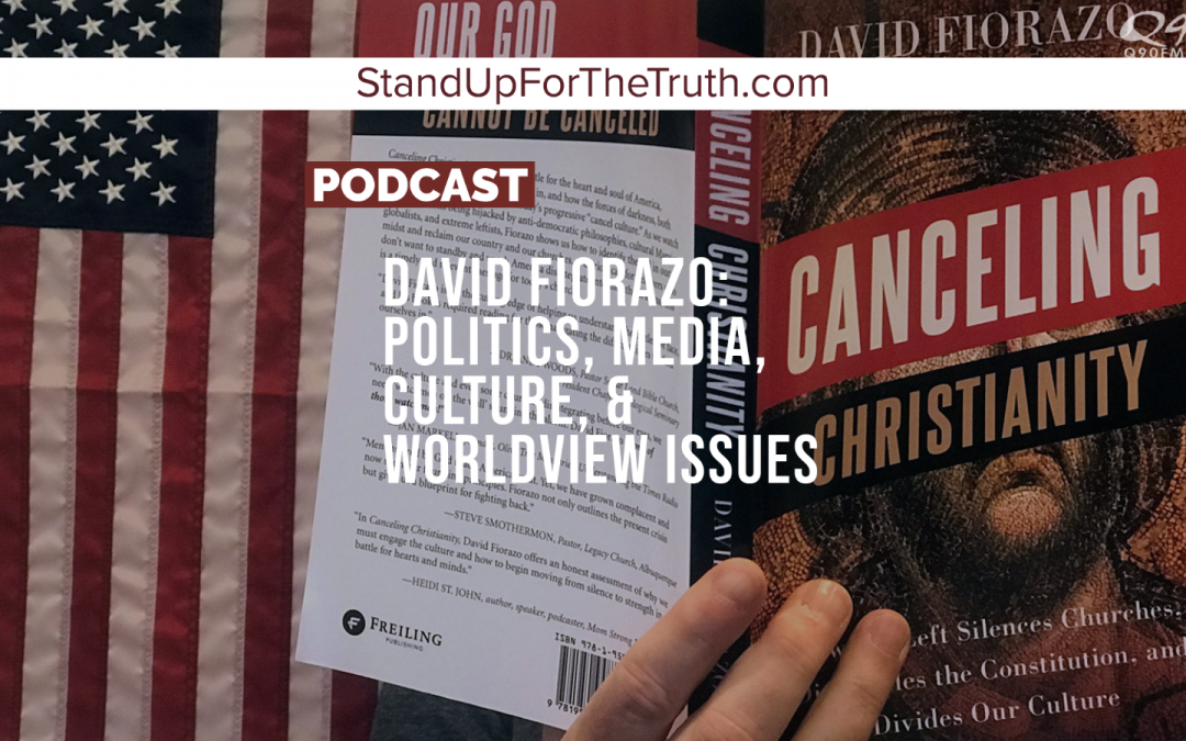 David Fiorazo: Politics, Media, Culture, & Worldview Issues