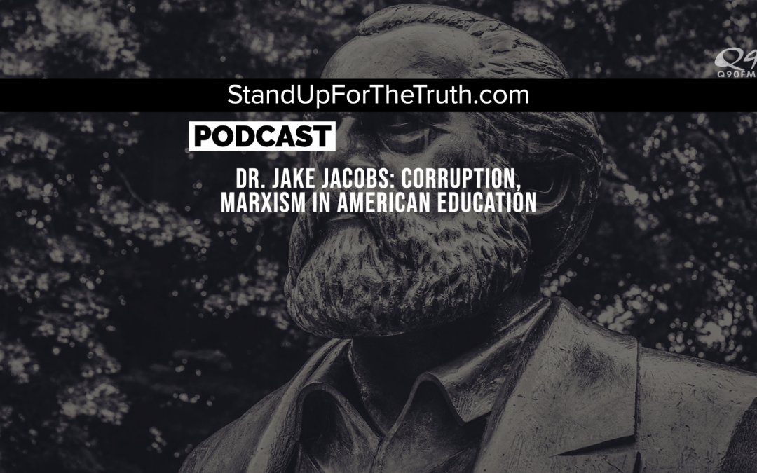 Dr. Jake Jacobs: Corruption, Marxism in American Education
