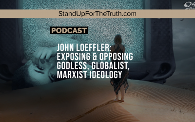 John Loeffler: Exposing & Opposing Godless, Globalist, Marxist Ideology