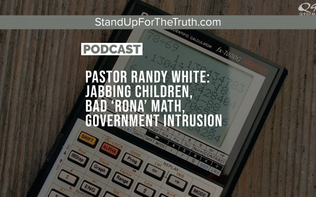 Pastor Randy White: Jabbing Children, Bad ‘Rona’ Math, Government Intrusion