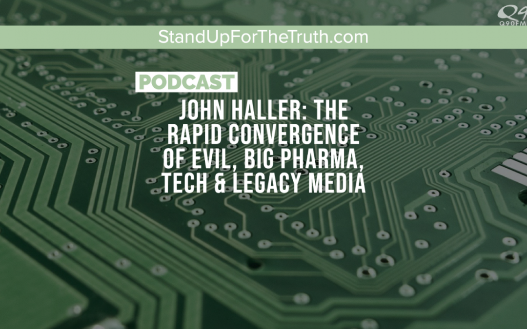 John Haller: The Rapid Convergence of Evil, Big Pharma, Tech & Legacy Media