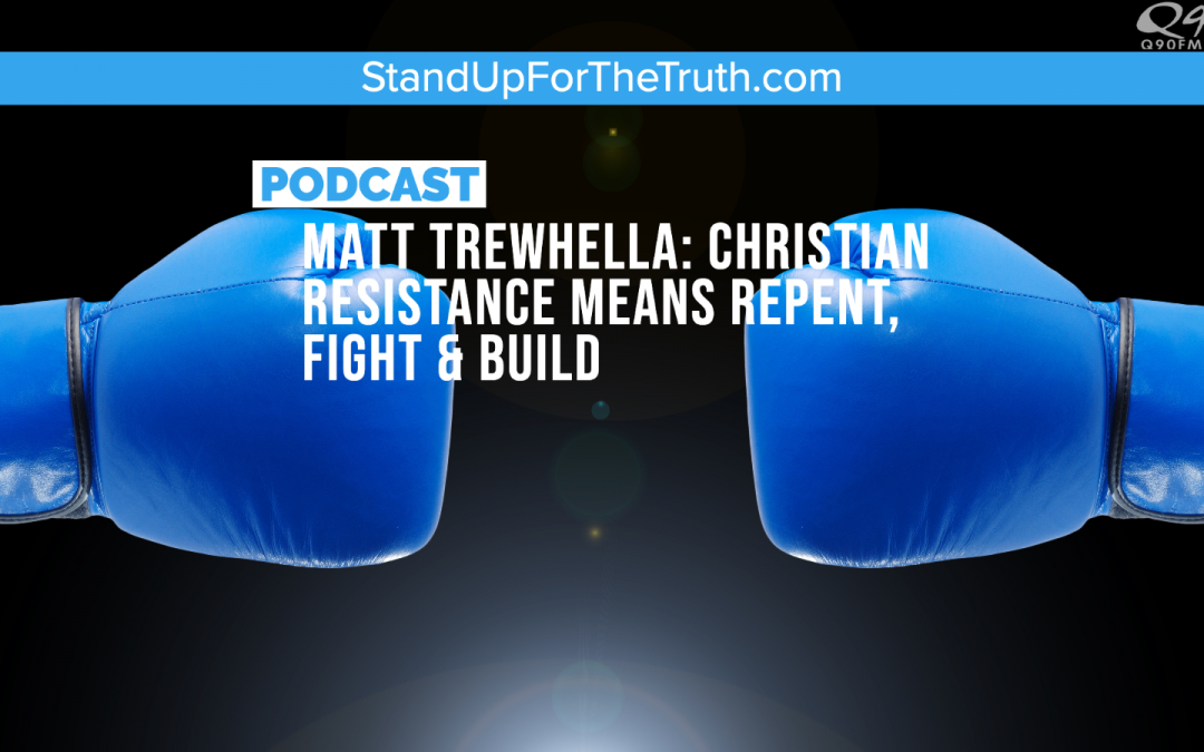 Matt Trewhella: Christian Resistance Means Repenting, Fighting & Building