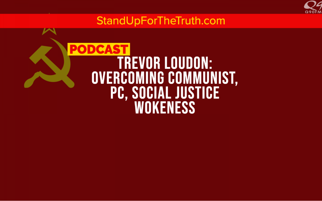 Trevor Loudon: Overcoming Communist, PC, Social Justice Wokeness
