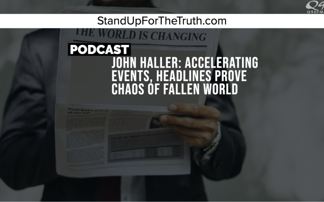 John Haller: Accelerating Events, Headlines Prove Chaos of Fallen World