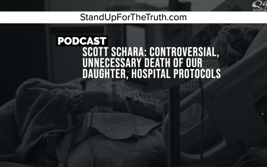 Scott Schara: Controversial, Unnecessary Death of Our Daughter Due to Hospital Protocols