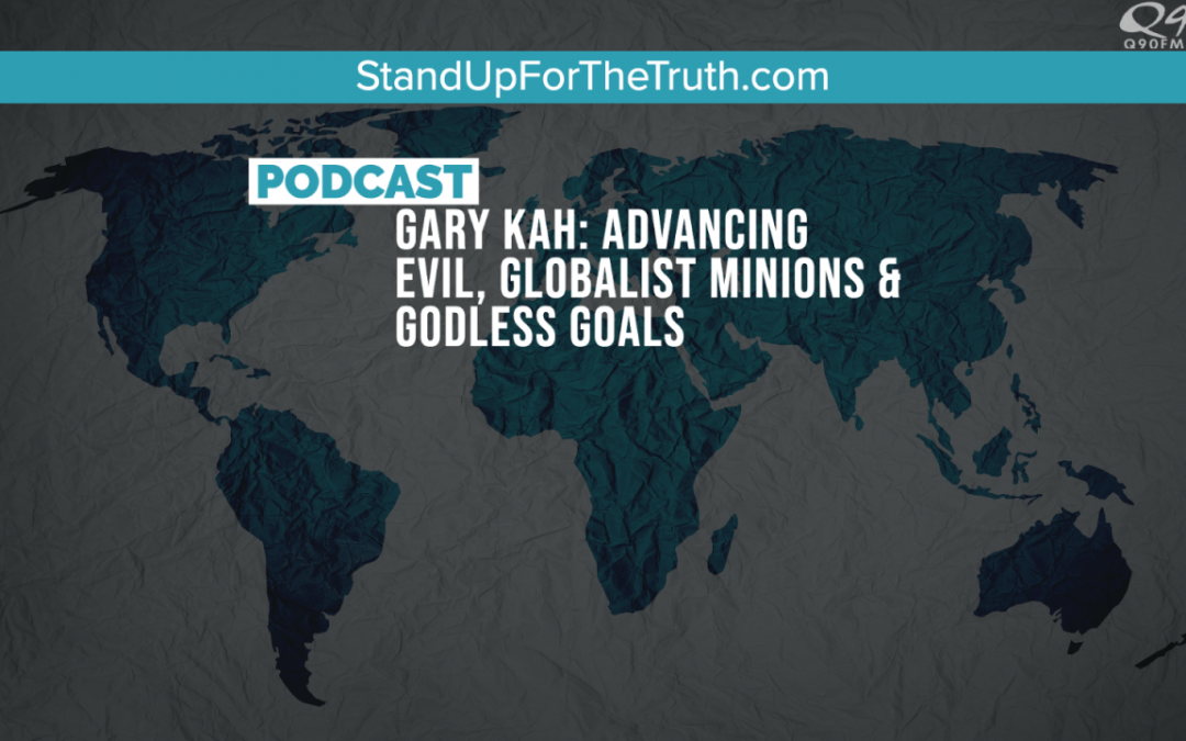 Gary Kah: Advancing Evil, Globalist Minions & Godless Goals