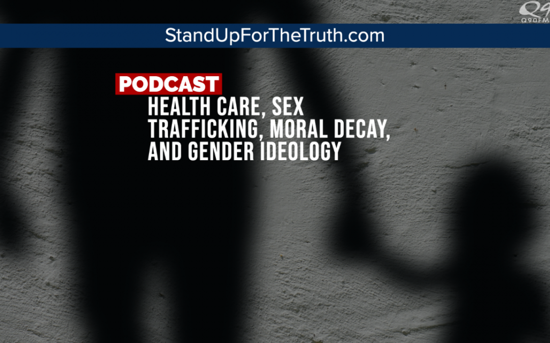 Health Care, Sex Trafficking, Gender Ideology & Moral Decay