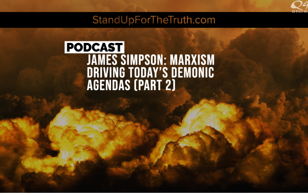 James Simpson (Part 2): Marxism Driving Today’s Demonic Agendas