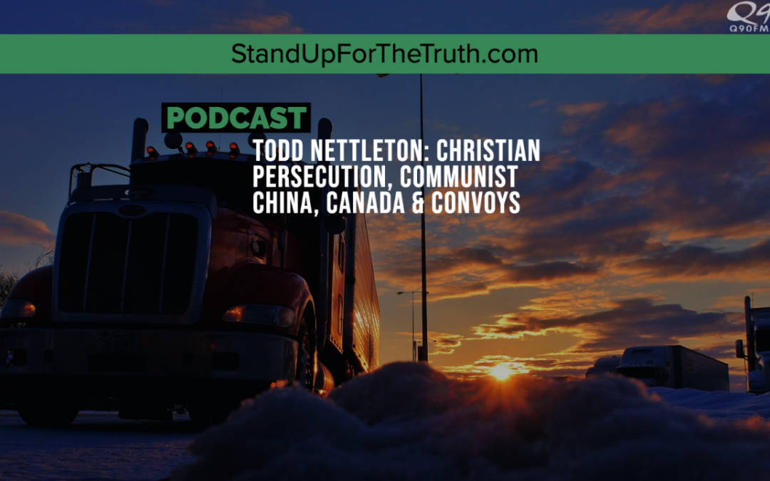 Todd Nettleton: Christian Persecution, Communist China, Canada & Convoys