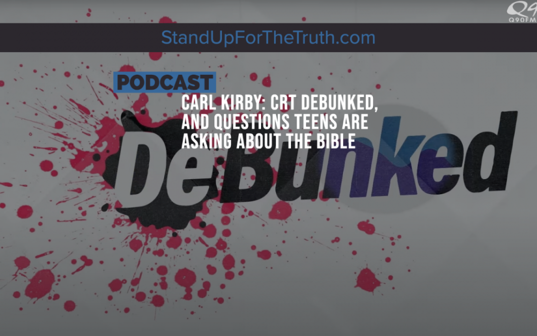 Carl Kirby: CRT DeBunked, and Questions Teens are Asking about the Bible