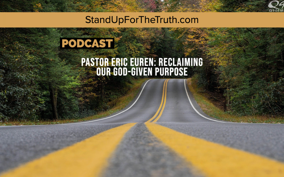 Pastor Eric Euren: Reclaiming Our God-Given Purpose in an anti-Christ Culture