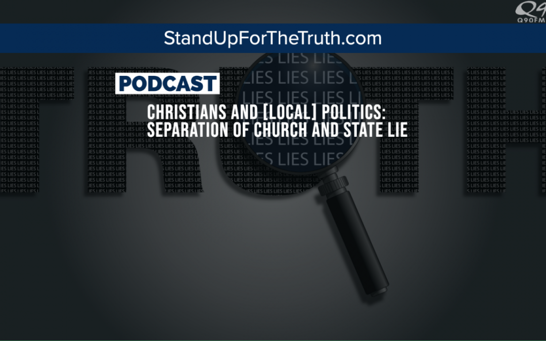 Christians, Politics & the ‘Separation of Church and State’ Lie