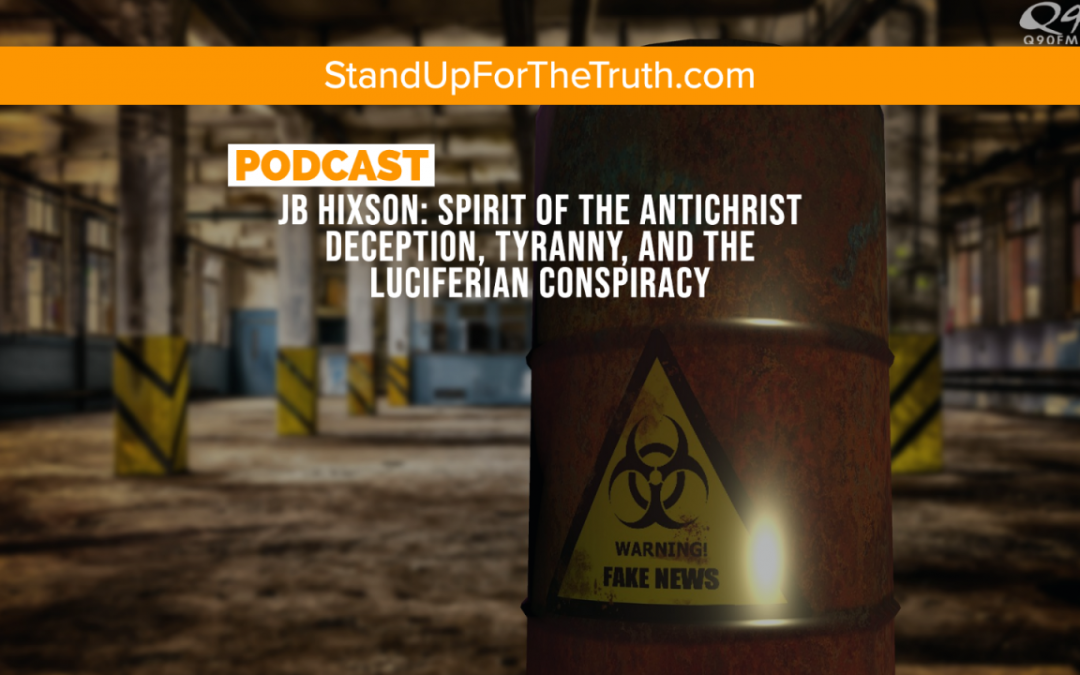 JB Hixson: Spirit of the Antichrist – Deception, Tyranny, and the Luciferian Conspiracy