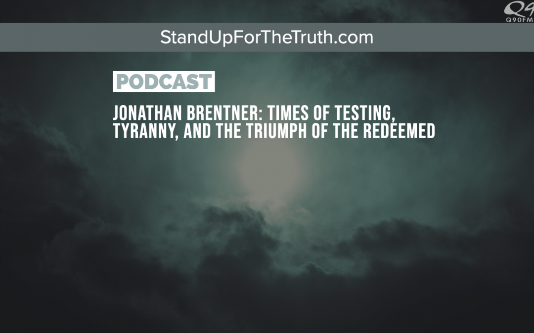 Jonathan Brentner: Times of Testing, Tyranny, and ‘The Triumph of the Redeemed’