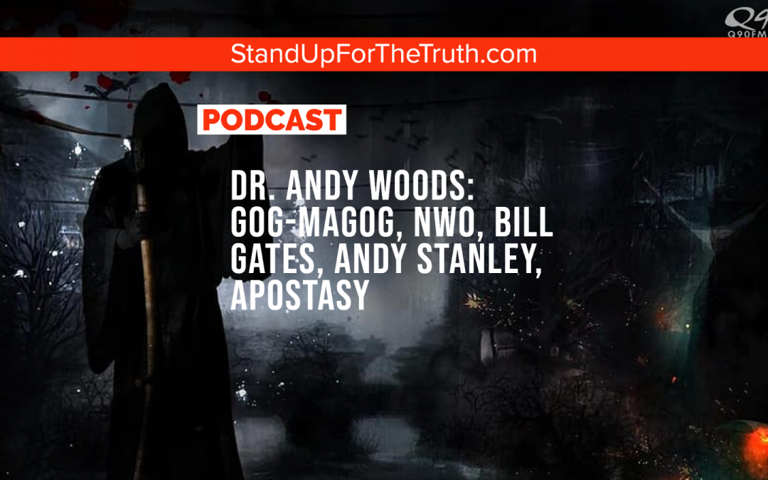 Dr. Andy Woods: Gog-Magog, NWO, Bill Gates, Andy Stanley, Apostasy
