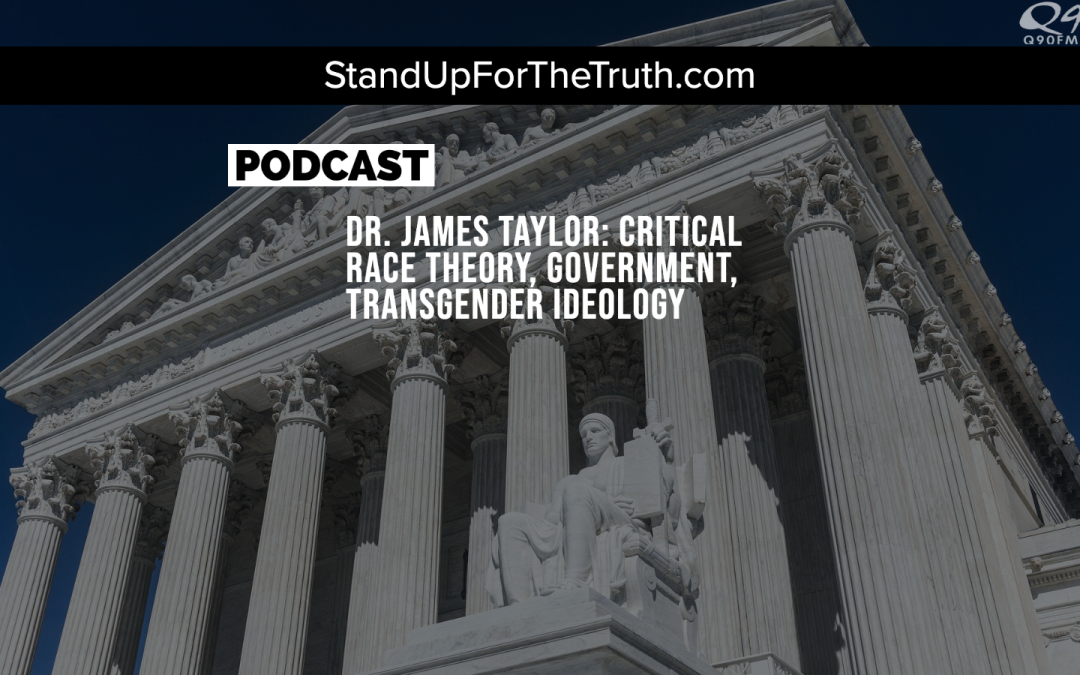 Dr. James Taylor: Critical Race Theory, Government, Transgender Ideology