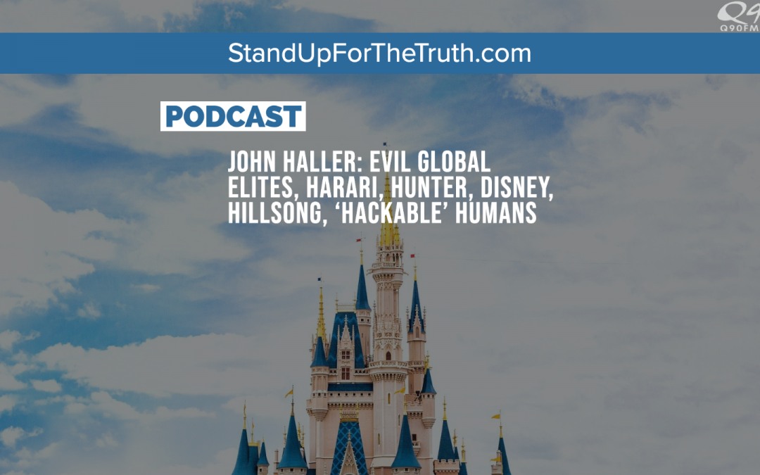John Haller: Evil Globalists, Harari, Hunter, Disney, Hillsong, ‘Hackable’ Humans