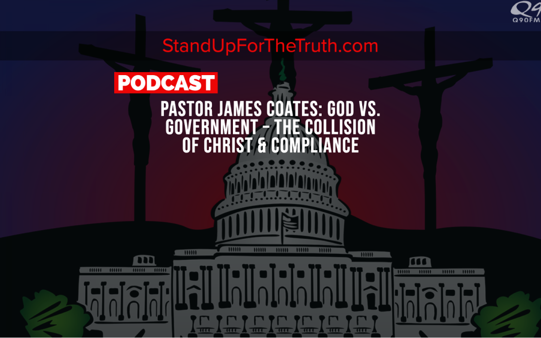 Pastor James Coates: God vs. Government – the Collision of Christ & Compliance