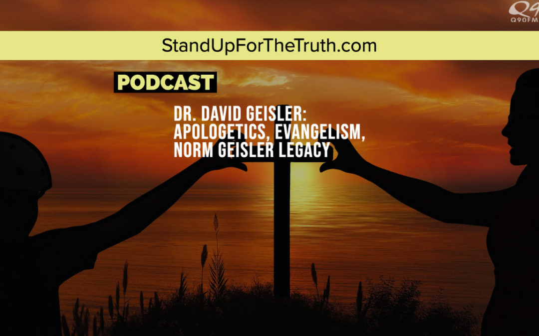 Dr. David Geisler: Apologetics, Evangelism, Norm Geisler Legacy