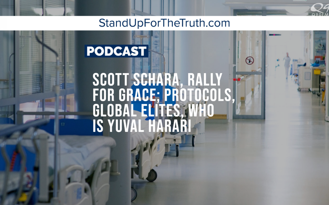 Scott Schara, Rally for Grace; Protocols, Global Elites, Who Is Yuval Harari?
