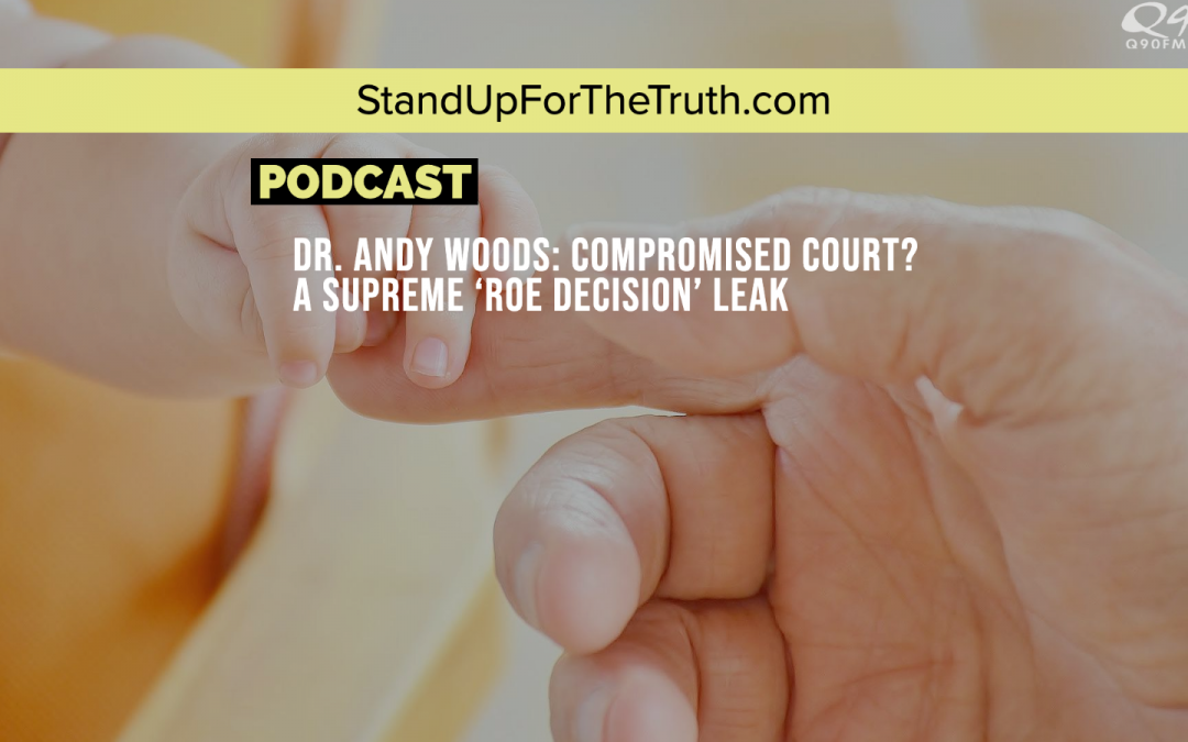 Dr. Andy Woods: Compromised Court? A Supreme ‘ROE Decision’ Leak