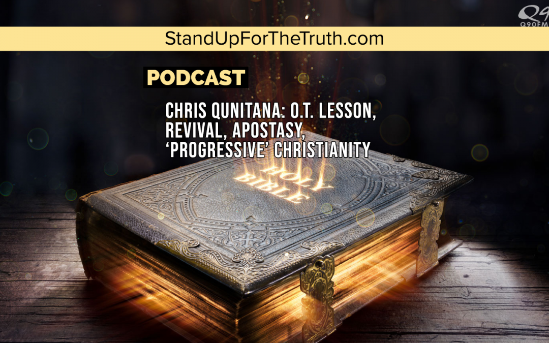 Chris Qunitana: O.T. Lesson, Revival, Apostasy, ‘Progressive’ Christianity