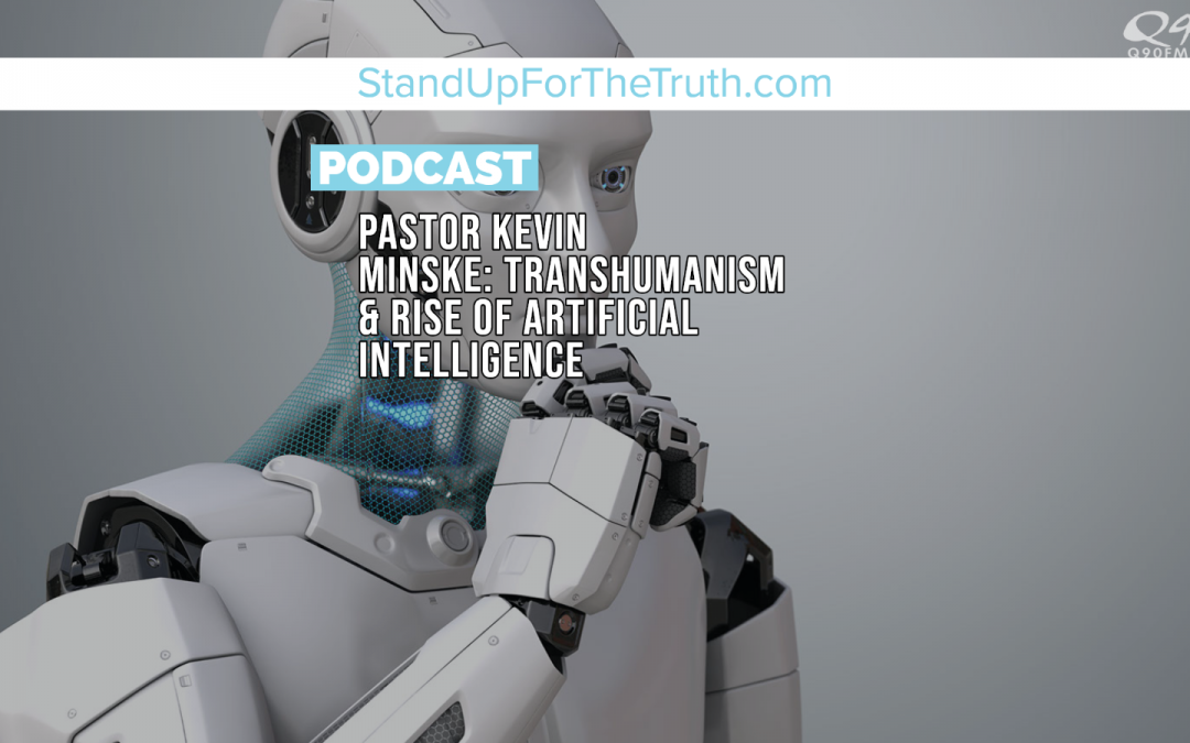 Pastor Kevin Minske: Transhumanism & Rise of Artificial Intelligence