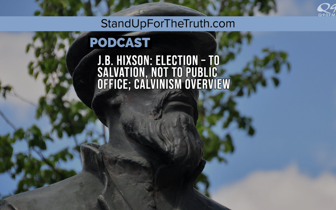 J.B. Hixson: The Bible Teaches Both Election & Free Will; Calvinism Overview