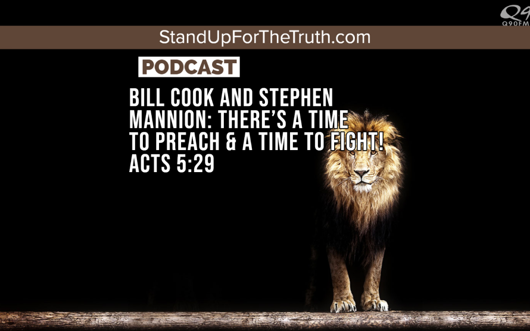 Bill Cook and Stephen Mannion: There’s A Time to Preach & A Time to Fight! ACTS 5:29
