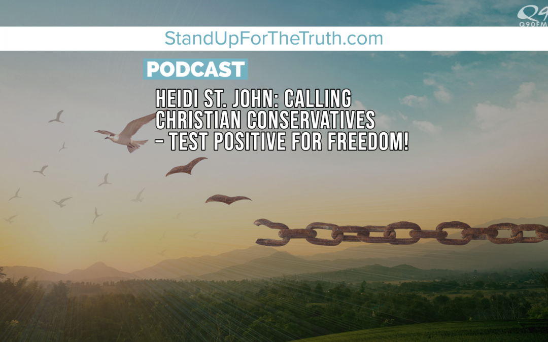 Heidi St. John: Calling Christian Conservatives – Test Positive for Freedom!