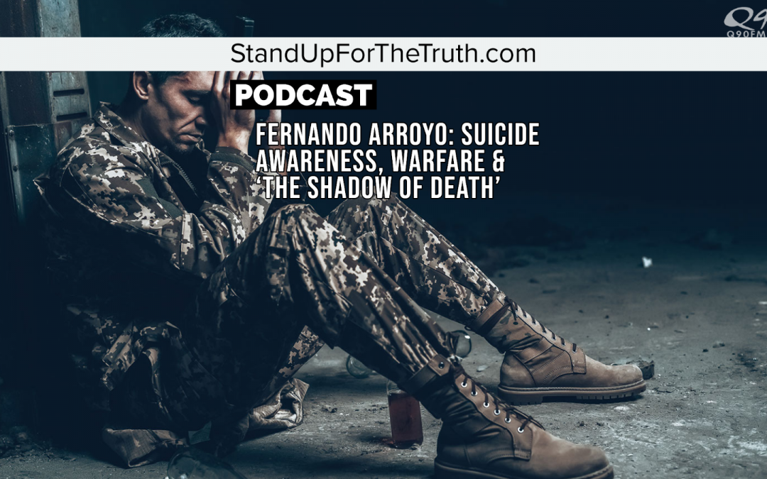 Fernando Arroyo: Suicide Awareness, Warfare & ‘The Shadow of Death’