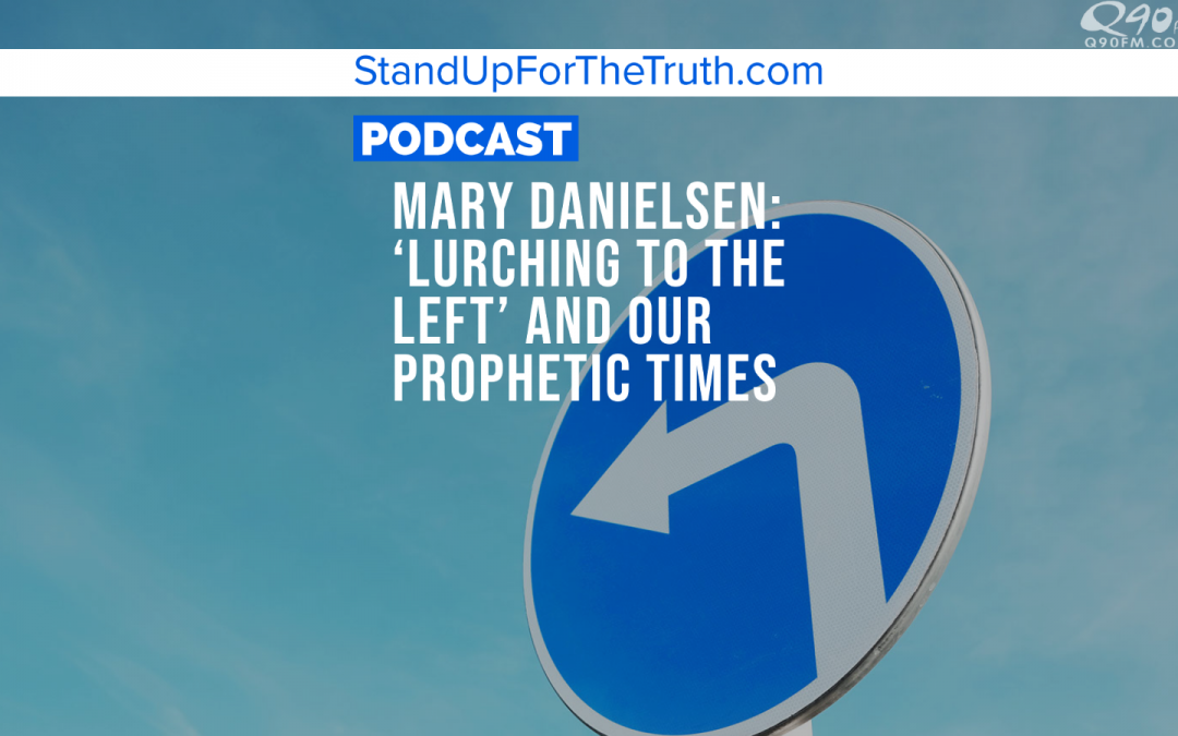 Mary Danielsen: ‘Lurching to the Left’ and Our Prophetic Times