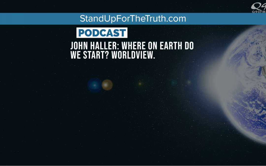 John Haller: Where on Earth do we Start? Worldview.