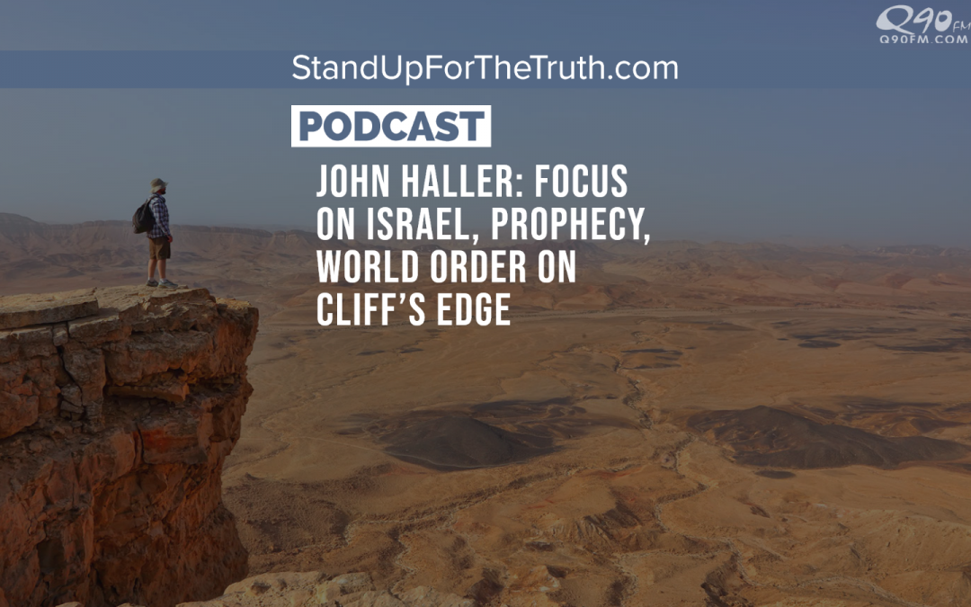 John Haller: Focus on Israel, Prophecy, World Order on Cliff’s Edge