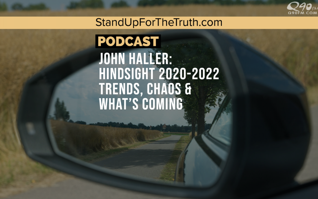 John Haller: Hindsight 2020-2022 Trends, Chaos & What’s Coming