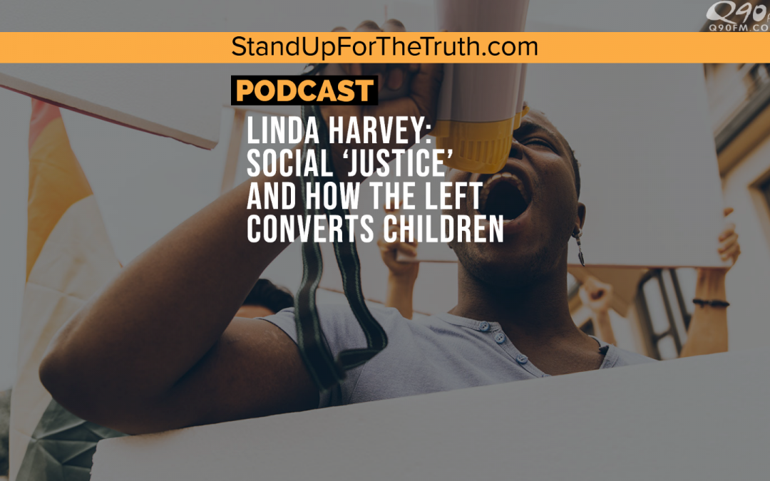 Linda Harvey: Social ‘Justice’ and How the Left Converts Children