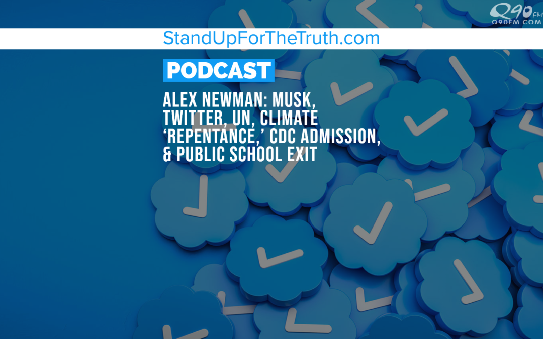 Alex Newman: Musk, Twitter, UN, Climate ‘Repentance,’ CDC Admission, & Public School Exit