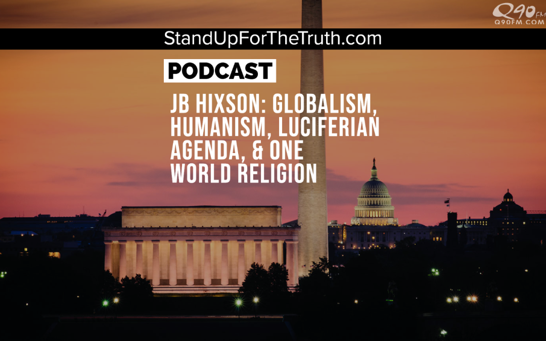 JB Hixson: Globalism, Humanism, Luciferian Agenda & One World Religion