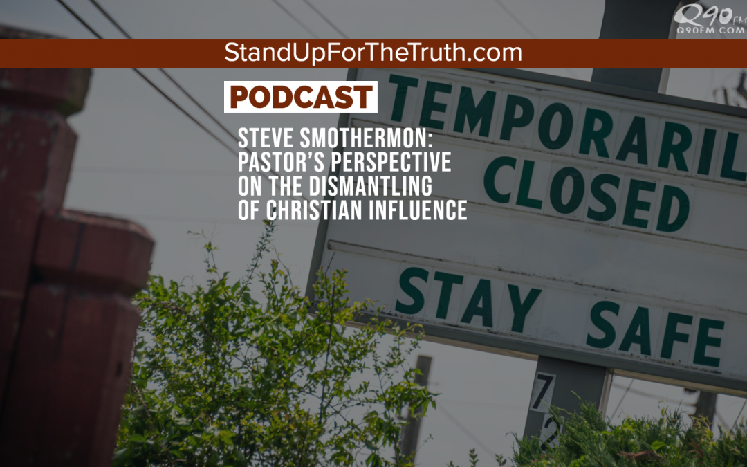 Steve Smothermon: Pastor’s Perspective on the Dismantling of Christian Influence