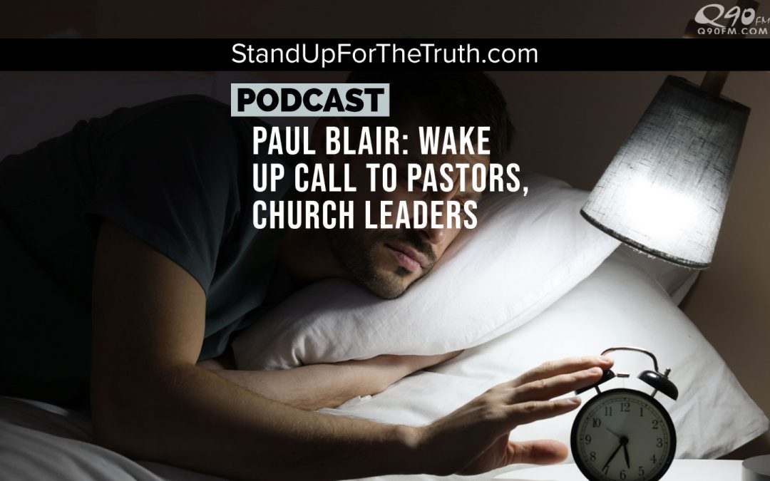 Paul Blair: Wake Up Call to Pastors, Church Leaders