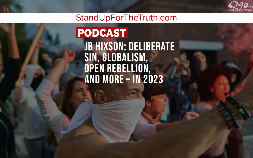 JB Hixson: Deliberate Sin, Globalism, Open Rebellion, and More – in 2023
