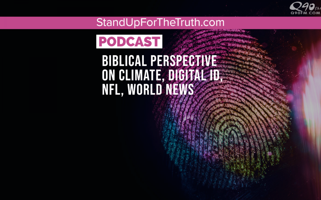 Biblical Perspective on Climate, Digital ID, NFL, World News