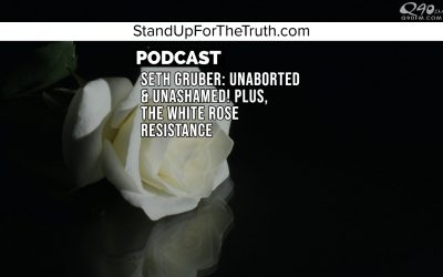 Seth Gruber: Unaborted & Unashamed! Plus, the White Rose Resistance