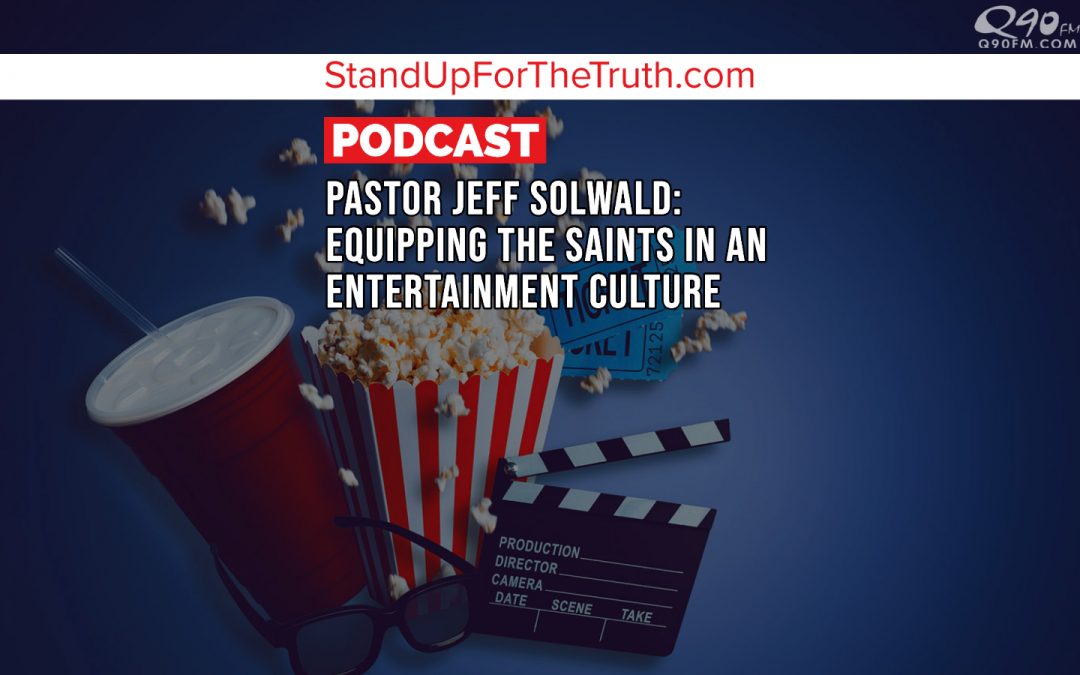 Pastor Jeff Solwold: Equipping the Saints in an Entertainment Culture