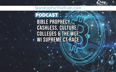 Bible Prophecy, Cashless, Culture, Colleges & the WEF, WI Supreme Ct Race