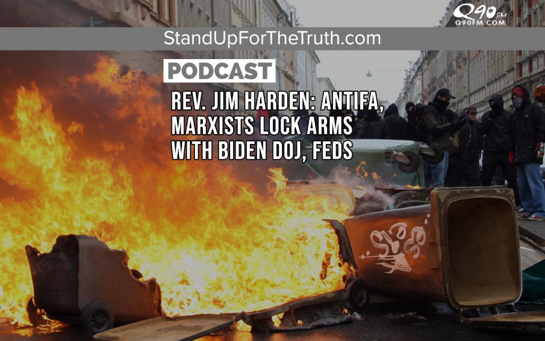 Rev. Jim Harden: Antifa, Marxists Lock Arms with Biden DOJ, Feds