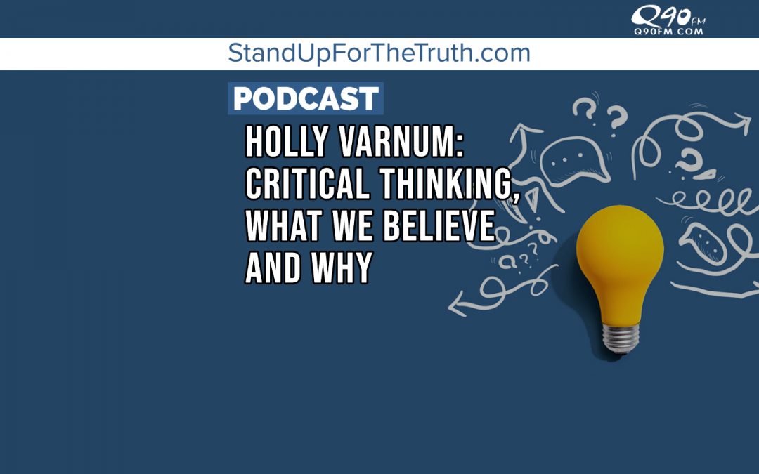 Holly Varnum: Critical Thinking, What We Believe And Why