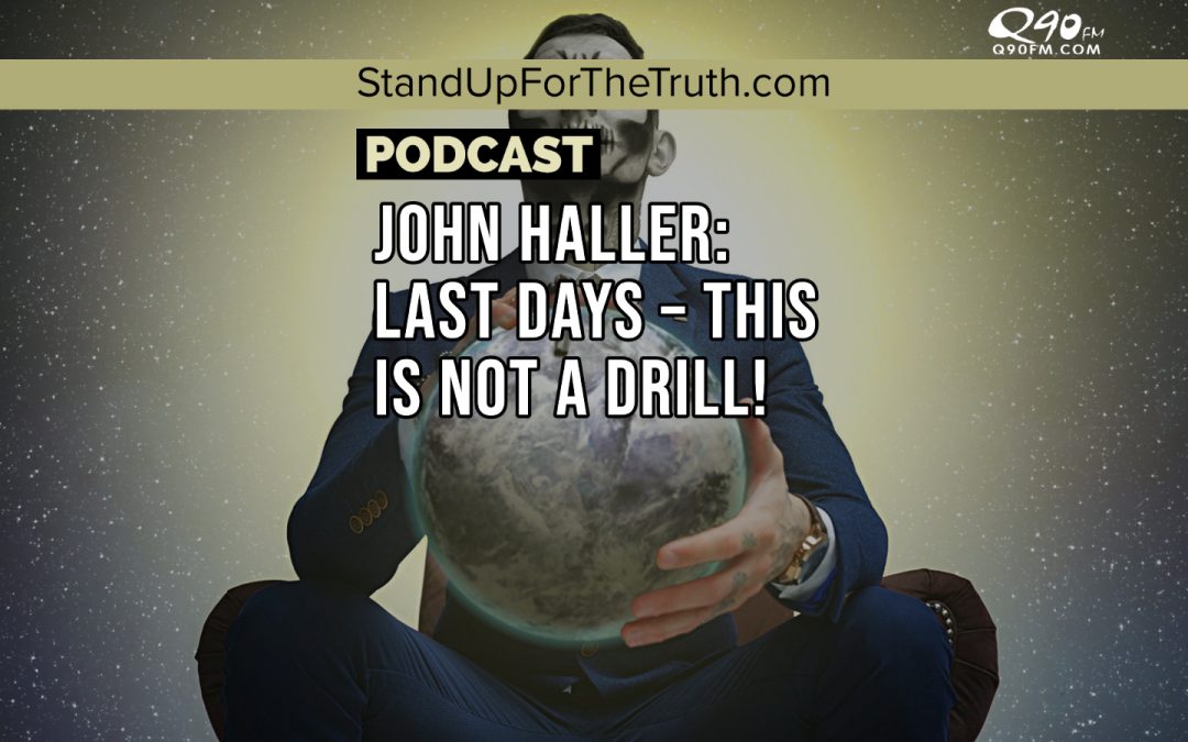John Haller: Last Days – This is NOT a Drill!