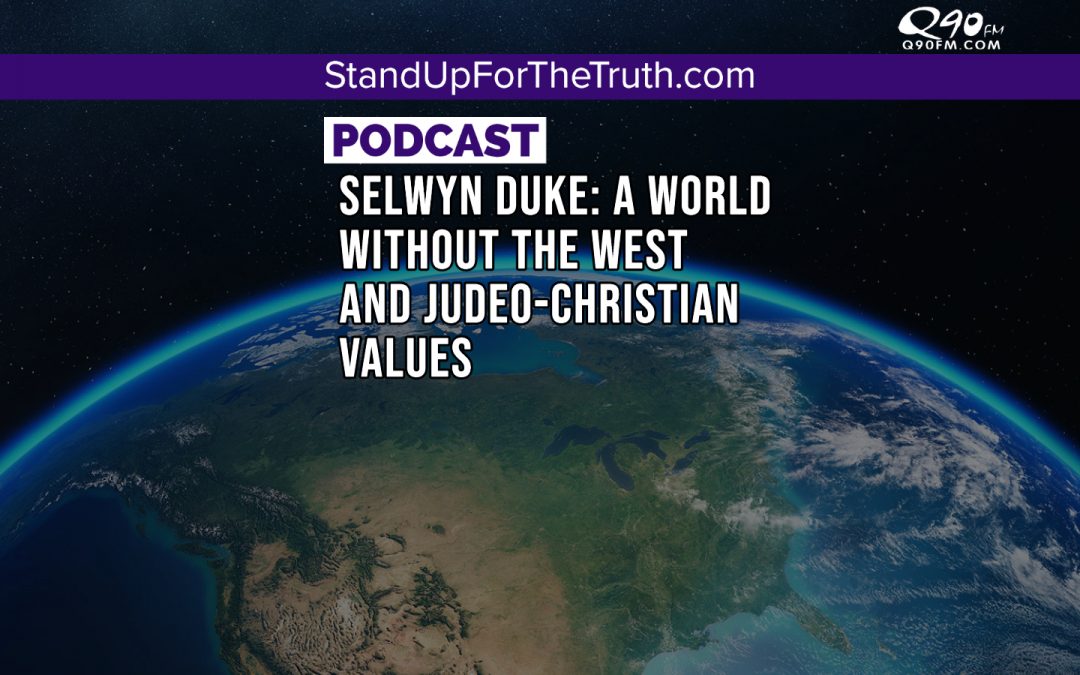 Selwyn Duke: A World Without the West and Judeo-Christian Values