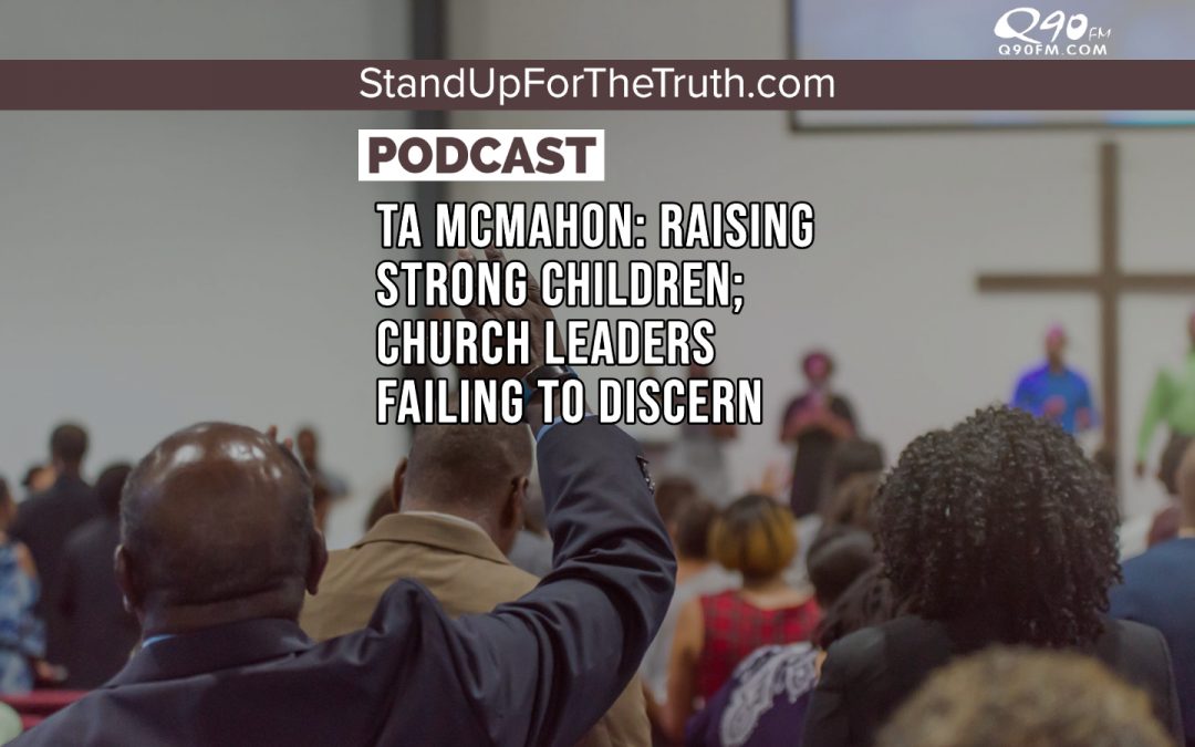 TA McMahon: Raising Godly Children; Church Leaders Failing To Discern